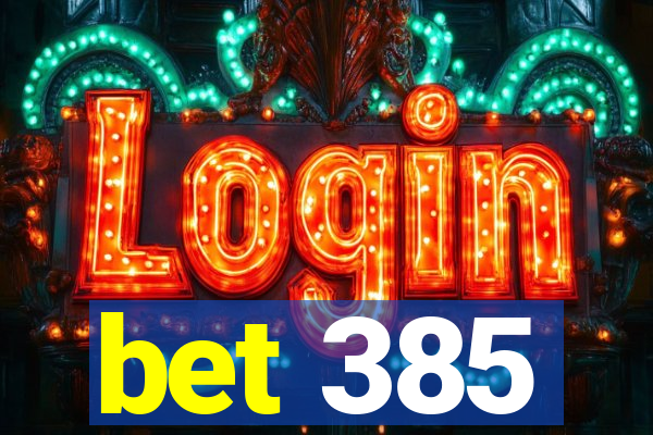 bet 385